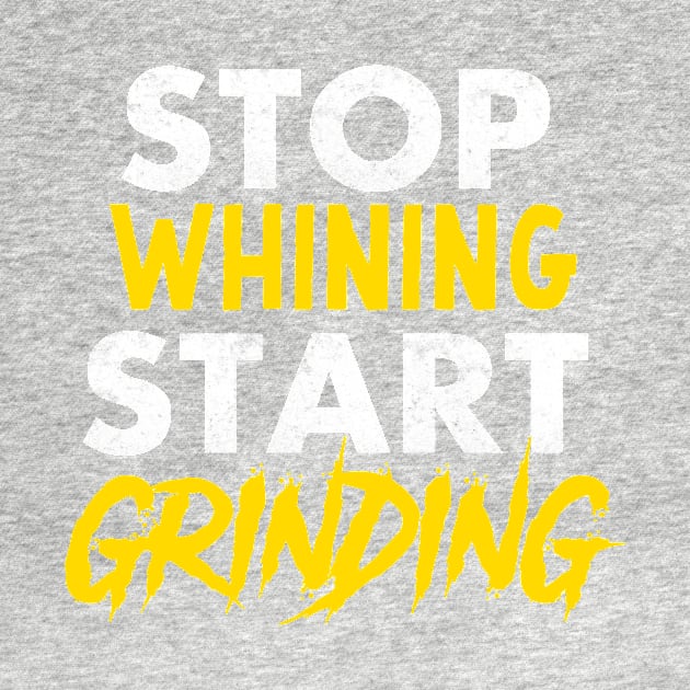 Entrepreneur Gifts Stop Whining Start Grinding by Mesyo